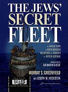 The Jews' Secret Fleet: The Untold Story of North American Volunteers Who Smashed the British Blockade