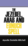 The Jezebel, Ahab and Eunuch Spell