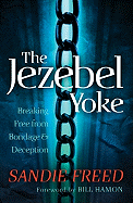 The Jezebel Yoke: Breaking Free from Bondage & Deception