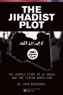 The Jihadist Plot: The Untold Story of Al-Qaeda and the Libyan Rebellion