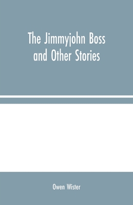 The Jimmyjohn Boss and Other Stories - Wister, Owen