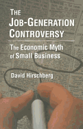 The Job-Generation Controversy: The Economic Myth of Small Business