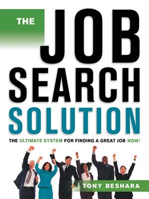 The Job Search Solution: The Ultimate System for Finding a Great Job Now! - Beshara, Tony