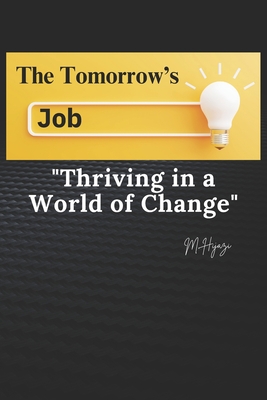 The Jobs of Tomorrow: Thriving in a World of Change - Hijazi, M