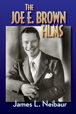 The Joe E. Brown Films - Neibaur, James L