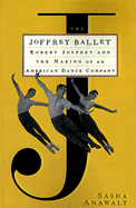 The Joffrey Ballet: Robert Joffrey and the Making of an American Dance Company - Anawalt, Sasha