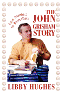 The John Grisham Story: From Baseball to Bestsellers