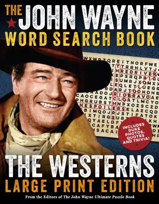 The John Wayne Word Search Book - The Westerns Large Print Edition - The Official John Wayne Magazine, Editors Of