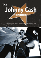 The Johnny Cash Handbook - Everything You Need to Know about Johnny Cash