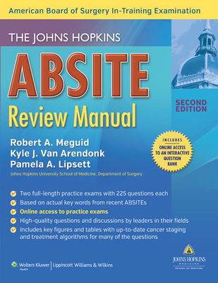 The Johns Hopkins Absite Review Manual - Meguid, Robert A, MD, and Van Arendonk, Kyle, Dr., and Lipsett, Pamela A, MD, Facs