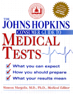 The Johns Hopkins Consumers Guide to Medical Tests: How They Work, Why They're Used, and What You Need to Know