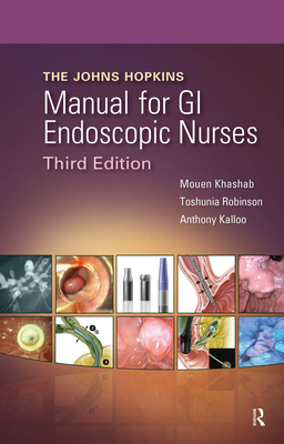 The Johns Hopkins Manual for GI Endoscopic Nurses - Khashab, Mouen, MD, and Robinson, Toshunia, MD, and Kalloo, Anthony, MD