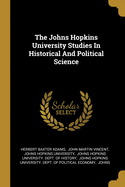 The Johns Hopkins University Studies In Historical And Political Science