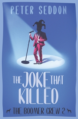 The Joke That Killed: (The Boomer Crew, Book Two) - Seddon, Peter