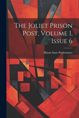 The Joliet Prison Post, Volume 1, Issue 6 - Illinois State Penitentiary (Joliet (Creator)