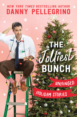The Jolliest Bunch: Unhinged Holiday Stories - Pellegrino, Danny