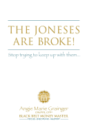 The Joneses Are Broke! Stop Trying to Keep Up with Them: Liberate Yourself with the 49 Secrets of Money