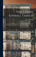 The Joseph Kimball Family: a Genealogical Memoir of the Ascendants and Descendants of Joseph Kimball of Canterbury, N.H.: Ten Generations: 1634-1885