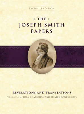 The Joseph Smith Papers: Revelations and Translations, Vol. 4: Book of Abraham and Related Manuscripts - Jensen, Robin Scott, and Hauglid, Brian M