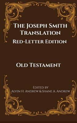 The Joseph Smith Translation, Red-Letter Edition, Old Testament - Andrew, Alvin H, and Andrew, Shane A