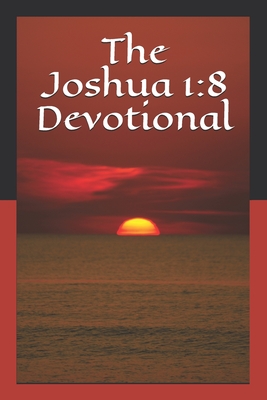 The Joshua 1: 8 Devotional - Moore, Roland