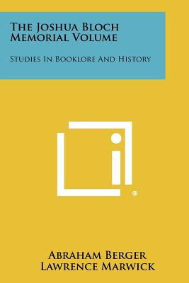 The Joshua Bloch Memorial Volume: Studies in Booklore and History - Berger, Abraham (Editor), and Marwick, Lawrence (Editor), and Meyer, Isidore S (Editor)