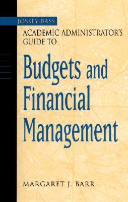 The Jossey-Bass Academic Administrator's Guide to Budgets and Financial Management - Barr, M.J.