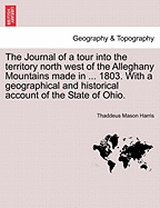 The Journal of a Tour Into the Territory North West of the Alleghany Mountains Made in ... 1803. with a Geographical and Historical Account of the State of Ohio. - Harris, Thaddeus Mason