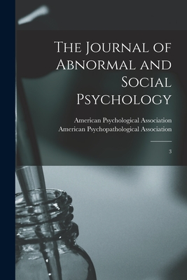 The Journal of Abnormal and Social Psychology: 3 - American Psychological Association (Creator), and American Psychopathological Association (Creator)