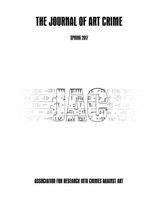 The Journal of Art Crime: Spring 2017 (Volume 17) - Tsirogiannis, Christos, and Balcells, Marc, and Gill, David
