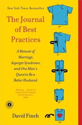 The Journal of Best Practices: A Memoir of Marriage, Asperger Syndrome, and One Man's Quest to Be a Better Husband - Finch, David