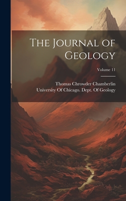 The Journal of Geology; Volume 11 - Chamberlin, Thomas Chrowder, and University of Chicago Dept of Geology (Creator)