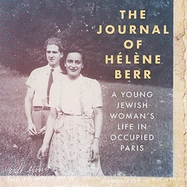 The Journal of H?l?ne Berr: A Young Jewish Woman's Life in Occupied Paris