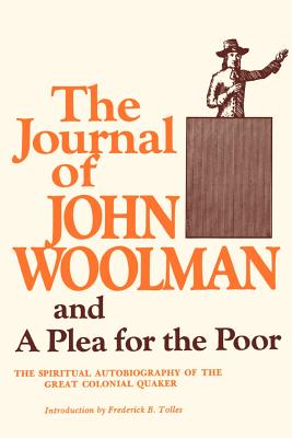 The Journal of John Woolman: And a Plea for the Poor - Woolman, John, and Tolles, Frederick B (Introduction by)
