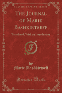The Journal of Marie Bashkirtseff: Translated, with an Introduction (Classic Reprint)
