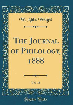 The Journal of Philology, 1888, Vol. 16 (Classic Reprint) - Wright, W Aldis