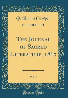 The Journal of Sacred Literature, 1867, Vol. 1 (Classic Reprint) - Cowper, B Harris