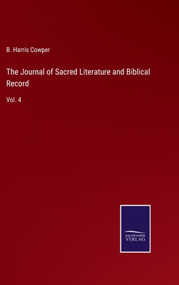 The Journal of Sacred Literature and Biblical Record: Vol. 4 - Cowper, B Harris