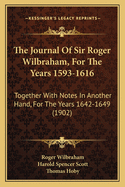 The Journal of Sir Roger Wilbraham, for the Years 1593-1616: Together with Notes in Another Hand, for the Years 1642-1649 (1902)