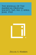 The Journal of the American Oriental Society. V65, No. 2, April-June, 1945 - Harris, Zellig S