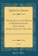 The Journal of the House of Representatives; John Adams Administration, 1797-1801, Vol. 2: Fifth Congress, Second Session; November 1797-July 1798 (Classic Reprint)