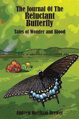 The Journal of the Reluctant Butterfly: Tales of Wonder and Blood - Brewer, Andrew