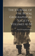 The Journal of the Royal Geographical Society ..., Volumes 41-50