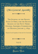 The Journal of the Senate State of Ohio, for the Second Session of the Fifty-Third General Assembly, Commencing on Monday, January 3, 1859, Vol. 55: Being the Fourth Legislature Under the New Constitution (Classic Reprint)