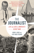 The Journalist: Life and Loss in America's Secret War