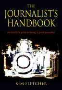 The Journalist's Handbook: An Insider's Guide To Being a Great Journalist