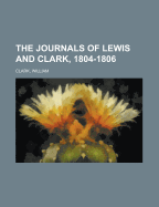 The Journals of Lewis and Clark, 1804-1806