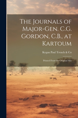 The Journals of Major-Gen. C.G. Gordon, C.B., at Kartoum: Printed From the Original Mss - Kegan Paul Trench & Co (Creator)