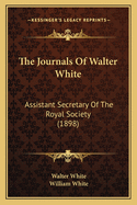 The Journals of Walter White: Assistant Secretary of the Royal Society (1898)