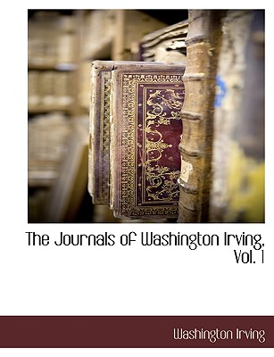 The Journals of Washington Irving, Vol. 1 - Irving, Washington